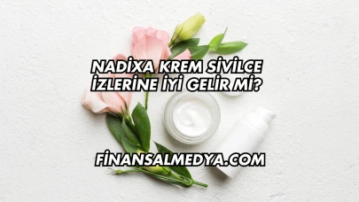 Nadixa Krem Sivilce İzlerine İyi Gelir mi?