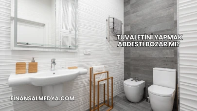 Tuvaletini Yapmak Abdesti Bozar mı?