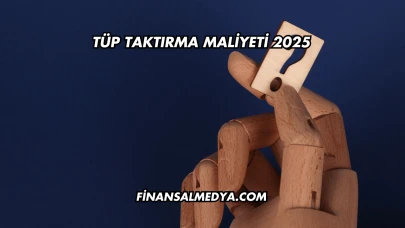 Tüp Taktırma Maliyeti 2025