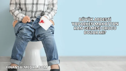 Büyük Abdesti Yaparken Makattan Kan Gelmesi Orucu Bozar mı?
