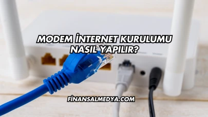Modem İnternet Kurulumu Nasıl Yapılır?