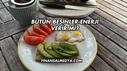 Bütün Besinler Enerji Verir mi?