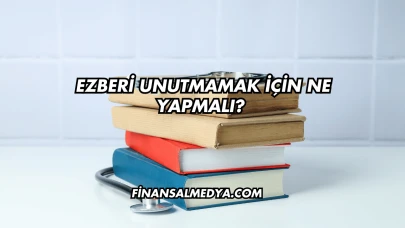 Ezberi Unutmamak İçin Ne Yapmalı?