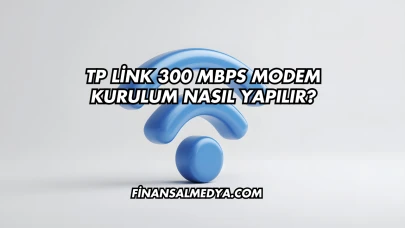 Tp Link 300 Mbps Modem Kurulum Nasıl Yapılır?