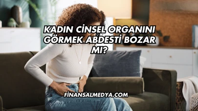 Kadın Cinsel Organını Görmek Abdesti Bozar mı?