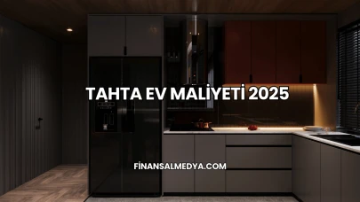 Tahta Ev Maliyeti 2025