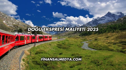 Doğu Ekspresi Maliyeti 2025