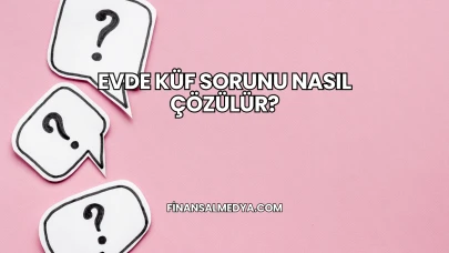 Evde Küf Sorunu Nasıl Çözülür?