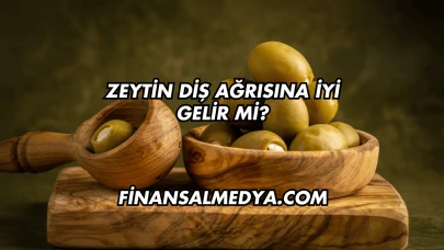 Zeytin Diş Ağrısına İyi Gelir mi?