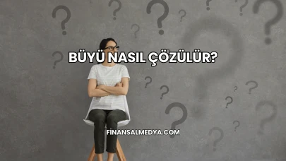 Büyü Nasıl Çözülür?