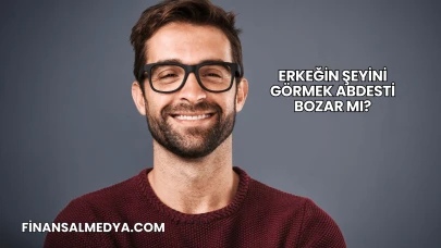 Erkeğin Şeyini Görmek Abdesti Bozar mı?
