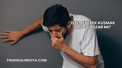 İstemeyerek Kusmak Orucu Bozar mı?