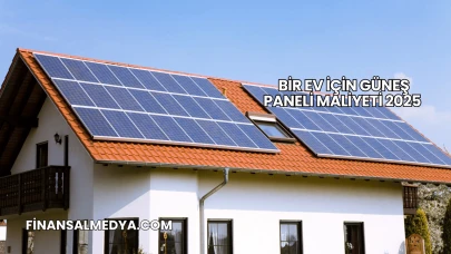 Bir Ev İçin Güneş Paneli Maliyeti 2025