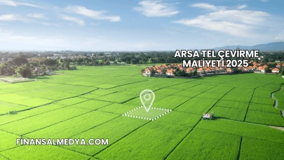 Arsa Tel Çevirme Maliyeti 2025