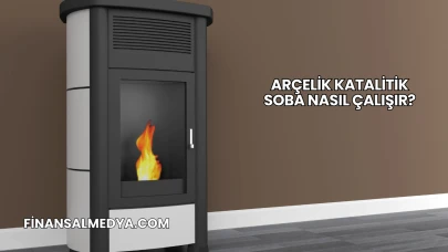 Arçelik Katalitik Soba Nasıl Çalışır?
