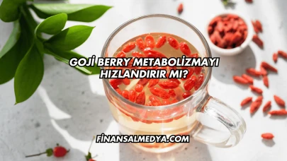 Goji Berry Metabolizmayı Hızlandırır mı?