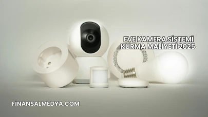 Eve Kamera Sistemi Kurma Maliyeti 2025