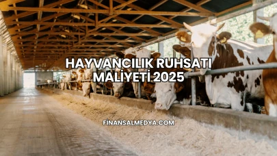 Hayvancılık Ruhsatı Maliyeti 2025