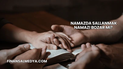 Namazda Sallanmak Namazı Bozar mı?