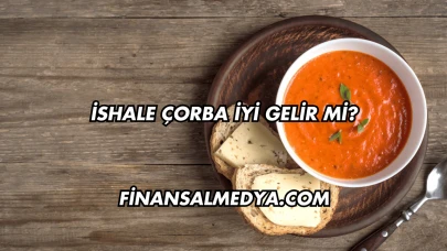 İshale Çorba İyi Gelir mi?