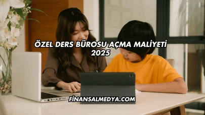 Özel Ders Bürosu Açma Maliyeti 2025