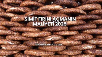 Simit Fırını Açmanın Maliyeti 2025