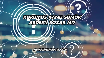 Kurumuş Kanlı Sümük Abdesti Bozar mı?