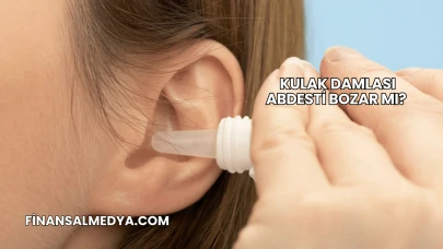 Kulak Damlası Abdesti Bozar mı?