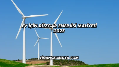 Ev İçin Rüzgar Enerjisi Maliyeti 2025