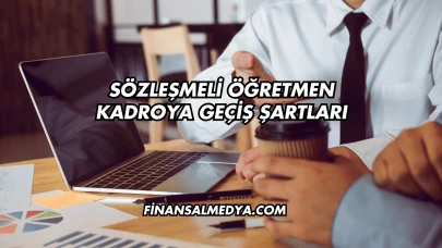 Sözleşmeli Öğretmen Kadroya Geçiş Şartları