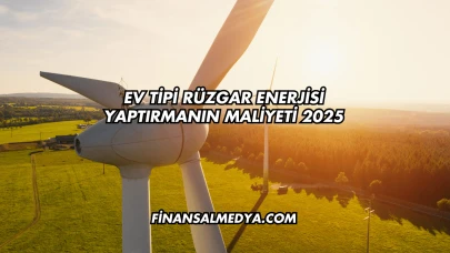 Ev Tipi Rüzgar Enerjisi Yaptırmanın Maliyeti 2025