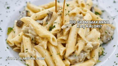 100 Gram Makarna Kaç Kalori?