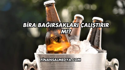 Bira Bağırsakları Çalıştırır mı?