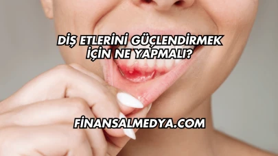 Diş Etlerini Güçlendirmek İçin Ne Yapmalı?