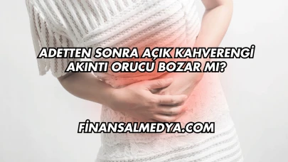 Adetten Sonra Açık Kahverengi Akıntı Orucu Bozar mı?