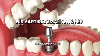 Diş Yaptırma Maliyeti 2025