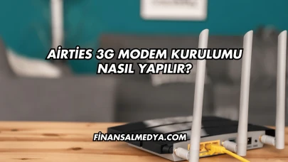 Airties 3G Modem Kurulumu Nasıl Yapılır?