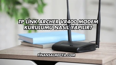 Tp Link Archer Vr400 Modem Kurulumu Nasıl Yapılır?