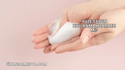 Yüze Sabun Kullanmak Zararlı mı?