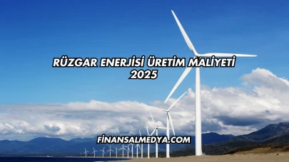Rüzgar Enerjisi Üretim Maliyeti 2025