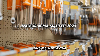 Nalbur Açma Maliyeti 2025