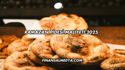 Ramazan Pidesi Maliyeti 2025