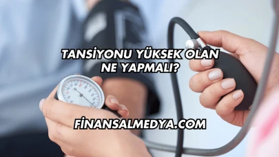 Tansiyonu Yüksek Olan Ne Yapmalı?