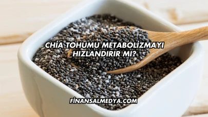 Chia Tohumu Metabolizmayı Hızlandırır mı?
