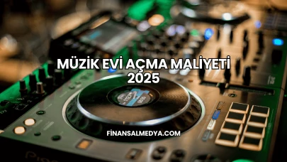 Müzik Evi Açma Maliyeti 2025