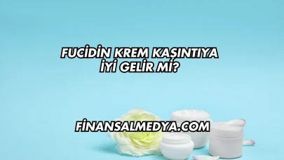 Fucidin Krem Kaşıntıya İyi Gelir mi?