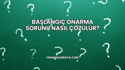 Başlangıç Onarma Sorunu Nasıl Çözülür?
