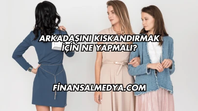 Arkadaşını Kıskandırmak İçin Ne Yapmalı?