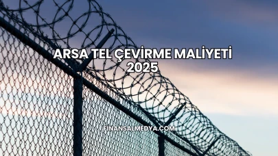 Arsa Tel Çevirme Maliyeti 2025