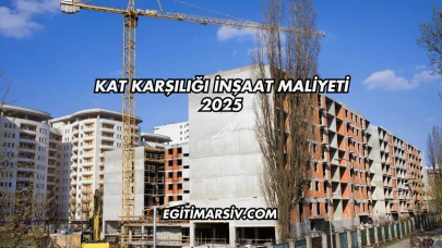 Kat Karşılığı İnşaat Maliyeti 2025
